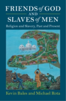 Friends of God and Slaves of Men : Religion and Slavery, Past and Present