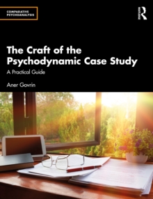 The Craft of the Psychodynamic Case Study : A Practical Guide - 9781032885858