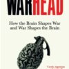 Warhead : How the Brain Shapes War and War Shapes the Brain - 9781035013982