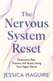 The Nervous System Reset : Overcome Pain, Trauma and Stress Using Your Vagus Nerve - 9781035023394