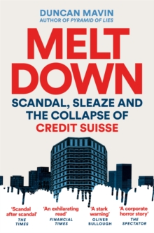Meltdown : Scandal, Sleaze and the Collapse of Credit Suisse