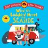 What the Ladybird Heard at the Seaside : A laugh-out-loud rhyming adventure - 9781035049165
