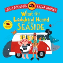 What the Ladybird Heard at the Seaside : A laugh-out-loud rhyming adventure - 9781035049165