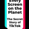 Every Screen on the Planet : The Secret Story of TikTok - 9781035049264