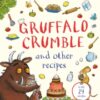 Gruffalo Crumble and Other Recipes : The Gruffalo Cookbook