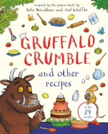 Gruffalo Crumble and Other Recipes : The Gruffalo Cookbook