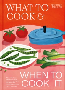 What to Cook & When to Cook It : A Simple, Seasonal Vegetarian Recipe Book - 9781035060481