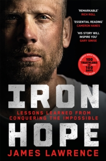 Iron Hope : Lessons Learned from Conquering the Impossible - 9781035062263