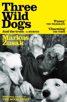 Three Wild Dogs (and the truth) : A Memoir