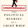 Ungovernable : The Political Diaries of a Chief Whip - 9781035068791