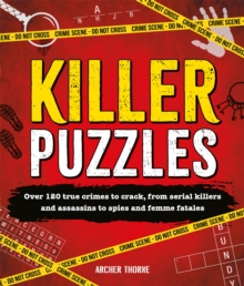 Killer Puzzles : Over 120 true crimes to crack, from serial killers and assassins to spies and femme fatales - 9781035091881