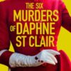 The Six Murders of Daphne St Clair : a darkly witty and unputdownable debut thriller to keep you hooked in 2025 - 9781035425761