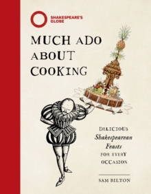 Much Ado About Cooking : Delicious Shakespearean Feasts for Every Occasion - 9781035427680