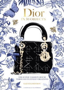Dior in 50 Objects : The iconic fashion house through its finest creations - 9781035430390