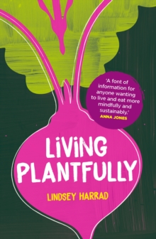 Living Plantfully : Your Guide to Growing, Cooking and Living a Healthy, Happy & Sustainable Plant-based Life - 9781035438426
