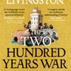 The Two Hundred Years War : The Bloody Crowns of England and France, 1292–1492 - 9781035906369