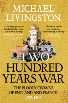 The Two Hundred Years War : The Bloody Crowns of England and France, 1292–1492 - 9781035906369
