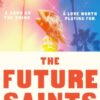 The Future Saints : The new unforgettable romance from TikTok sensation and international bestseller Ashley Winstead
