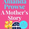A Mother's Story : A powerful and emotional story of motherhood from multimillion copy bestseller Amanda Prowse - 9781035923489