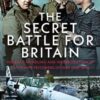The Secret Battle For Britain : The RAF’s Handling and Interrogation of Luftwaffe Prisoners of War 1939-1940 - 9781036135737