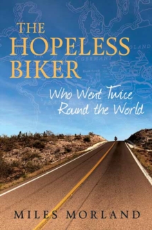 The Hopeless Biker : Who Went Twice Around the World - 9781068389320