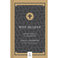 Why Believe: Christian Apologetics For A Skeptical Age (Hobbs College Library)(Hardcover)