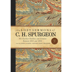 Lost Sermons Of C. H. Spurgeon Volume 7: Earliest Outlines And Sermons From 1851-1854 (Hardcover)
