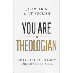 You Are a Theologian: An Invitation to Know and Love God Well (Hardcover)
