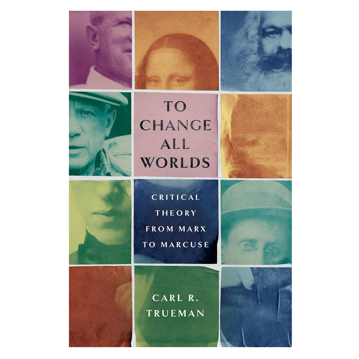 To Change All Worlds: Critical Theory from Marx to Marcuse (Hardcover)