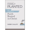 Firmly Planted, Revised And Updated Edition: How To Cultivate A Faith Rooted In Christ (Paperback)