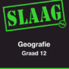 SLAAG Geografie Graad 12 Afrikaans