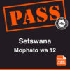 PASS Setswana Mophato wa 12 Setswana