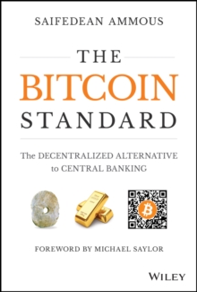 The Bitcoin Standard : The Decentralized Alternative to Central Banking - 9781119473862
