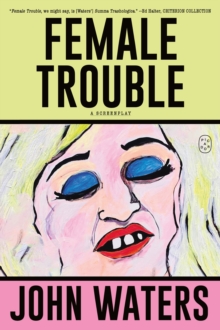 Female Trouble : A Screenplay - 9781250371256