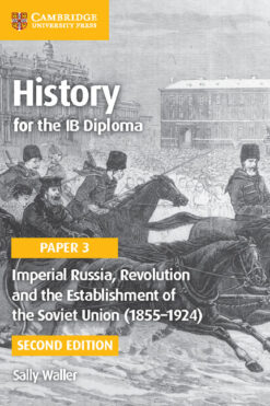History for the IB Diploma Paper 3 Imperial Russia, Revolution and the Establishment of the Soviet Union (1855–1924)