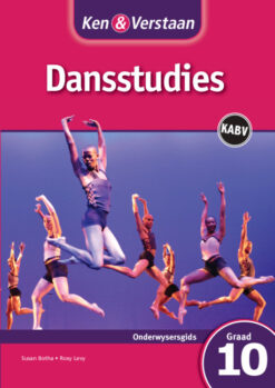 Ken & Verstaan Dansstudies Onderwysersgids Graad 10 Afrikaans