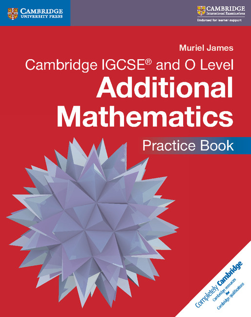 Cambridge IGCSE® and O Level Additional Mathematics Practice Book