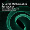 A Level Mathematics for OCR A Student Book 2 (Year 2)