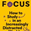 Focus : How to Study in an Increasingly Distracted World