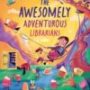 The Awesomely Adventurous Librarians