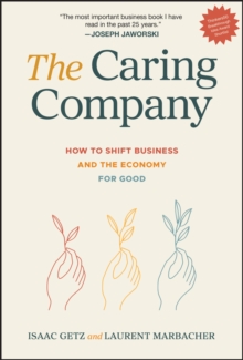 The Caring Company : How to Shift Business and the Economy for Good - 9781394315437