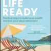 Retire Life Ready : Practical Steps to Build Your Wealth and Live Your Ideal Retirement - 9781394334063