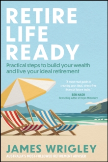 Retire Life Ready : Practical Steps to Build Your Wealth and Live Your Ideal Retirement - 9781394334063