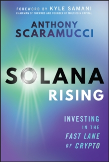 Solana Rising : Investing in the Fast Lane of Crypto - 9781394358595