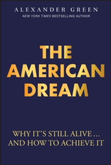 The American Dream : Why It's Still Alive... And How to Achieve It - 9781394361663