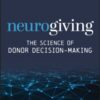 Neurogiving : The Science of Donor Decision-Making - 9781394370450