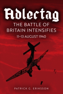 Adlertag : The Battle of Britain Intensifies: 11-13 August 1940 - 9781398117389