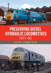 Preserving Diesel Hydraulic Locomotives : 1977–82 - 9781398125735