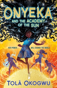 Onyeka and the Academy of the Sun : A superhero adventure perfect for Marvel and DC fans! - 9781398505087