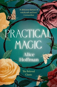Practical Magic : The Beloved Novel of Love, Friendship, Sisterhood and Magic Volume 3